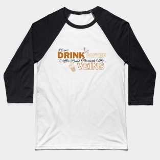 I Don't Drink Coffee, Coffee Runs Through My Veins - Quotes Love Cafe Baseball T-Shirt